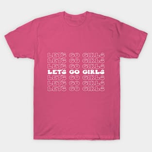 Let's Go Girls! Fun and Fabulous T-Shirt for Unstoppable Women T-Shirt